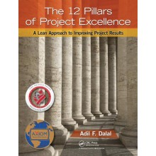 The 12 Pillars of Project Excellence: A Lean Approach to Improving Project Results